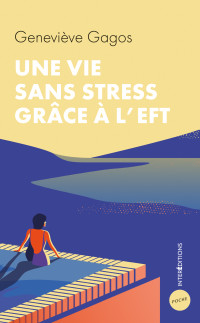 Geneviève Gagos — Une vie sans stress grâce à l'EFT