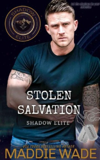 Maddie Wade — Stolen Salvation: A Shadow Elite Novel