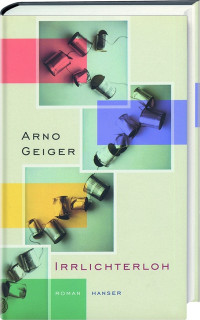 Geiger, Arno — Irrlichterloh