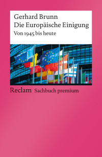 Gerhard Brunn; — Die Europäische Einigung. Von 1945 bis heute