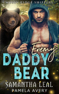 Samantha Leal & Pamela Avery — Enemy Daddy Bear: A Paranormal Romance (Mossy Ridge Shifters Book 1)