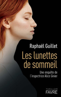 Raphaël Guillet — Les lunettes de sommeil (Une enquête de l'inspectrice Alice Ginier 2)