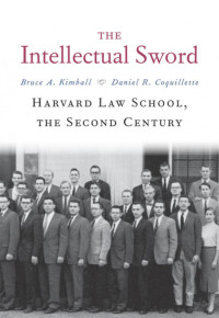 Bruce A. Kimball, Daniel R. Coquillette —  The intellectual sword : Harvard Law School, the second century