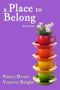 Nancy Moser & Vonette Bright — A Place to Belong (Sister Circle Series Book 4)