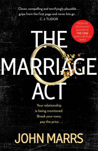 John Marrs — The Marriage Act: The Unmissable Speculative Thriller From the Author of the One
