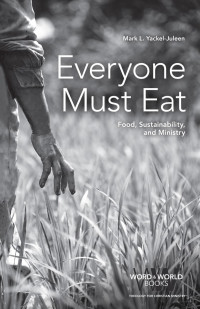 Mark L. Yackel-­Juleen — Everyone Must Eat: Food, Sustainability, and Ministry