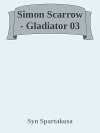 Syn Spartakusa — Simon Scarrow - Gladiator 03