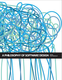 John K. Ousterhout — A Philosophy of Software Design, 2nd Edition