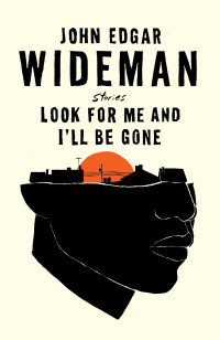 John Edgar Wideman — Look for Me and I'll Be Gone: Stories