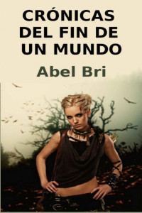 Abel Bri — Crónicas del fin de un mundo