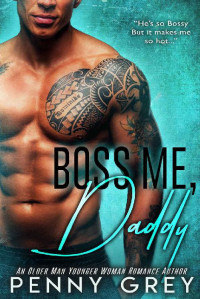 Penny Grey — Boss Me, Daddy: An Older Man Younger Woman Romance