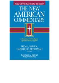 Kenneth L. Barker; — Micah, Nahum, Habakkuk, Zephaniah