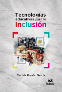 Bolao Garca, Matilde; — Tecnologas educativas para la inclusin.