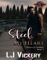 LJ Vickery & Operation Alpha — Steel My Heart (Special Forces: Operation Alpha) (Heroes in Hardhats Book 3)