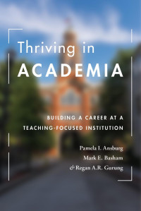 Ansburg, Pamela I. & Basham, Mark E. & Gurung, Regan A. R. — Thriving in Academia: Building a Career at a Teaching-Focused Institution