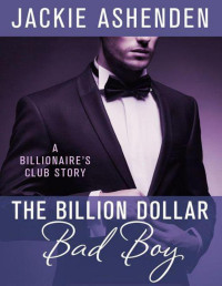 Jackie Ashenden [Ashenden, Jackie] — The Billion Dollar Bad Boy