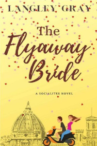 Langley Gray — The Flyaway Bride (The Socialites 2)