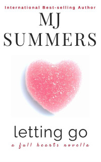 MJ Summers [Summers, MJ] — Letting Go: A Full Hearts Prequel Novella