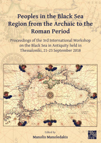 Manoledakis, Manolis — The Black Sea in the Light of New Archaeological Data and Theoretical Approaches: Proceedings of the 2nd International Workshop on the Black Sea in Antiquity Held in Thessaloniki, 18-20 September 2015
