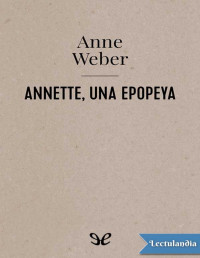 Anne Weber — ANNETTE, UNA EPOPEYA