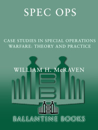 William H. Mcraven [Mcraven, William H.] — Spec Ops: Case Studies in Special Operations Warfare: Theory and Practice