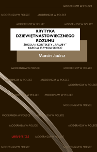 Marcin Jauksz; — Krytyka dziewitnastowiecznego rozumu. rda i konteksty "Pauby" Karola Irzykowskiego