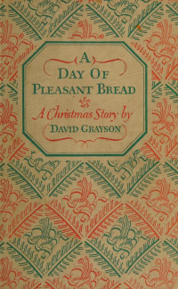David Grayson — A Day of Pleasant Bread (David Grayson, 1926)
