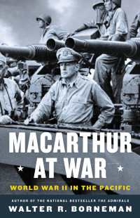 Borneman, Walter R. — MacArthur at War