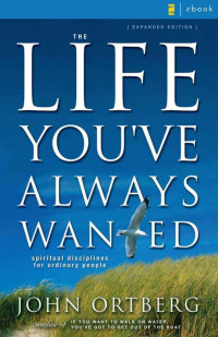 John Ortberg — The Life You've Always Wanted