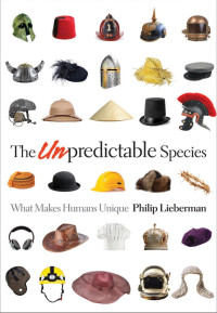 Philip Lieberman — The Unpredictable Species: What Makes Humans Unique
