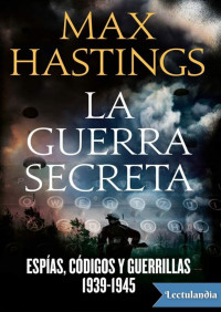 Max Hastings — La guerra secreta