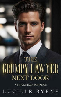 Byrne, Lucille — The Grumpy Lawyer Next Door