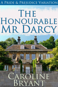 Caroline Bryant — The Honourable Mr Darcy: A Pride and Prejudice Regency Variation