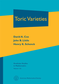 David A. Cox, John B. Little, Henry K. Schenck — Toric Varieties (Graduate Studies in Mathematics 124)