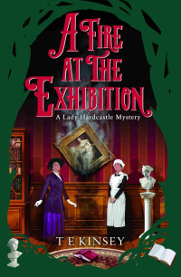 Kinsey, T E — A Fire at the Exhibition (A Lady Hardcastle Mystery)