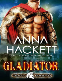 Anna Hackett — Gladiator: A Scifi Alien Romance (Galactic Gladiators Book 1)