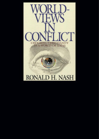 Ronald H. Nash; — Worldviews in Conflict