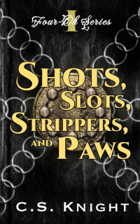 C.S. Knight — Shots, Slots, Strippers, and Paws: A Paranormal Women's Midlife Fiction Novel (Four-Oh Book 1)