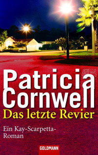 Cornwell, Patricia [Cornwell, Patricia] — Kay Scarpetta 11 - Das letzte Revier