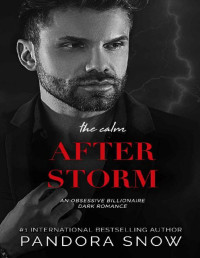 Pandora Snow — The Calm After Storm: An Obsessive Billionaire Dark Romance (The Storm Series Book 3)