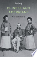 Guoqi Xu. — Chinese and Americans: A Shared History.