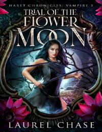 Laurel Chase — Haret Chronicles Vampire: Trial of the Flower Moon: A Fantasy Romance