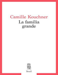 Camille Kouchner [Kouchner, Camille] — La familia grande