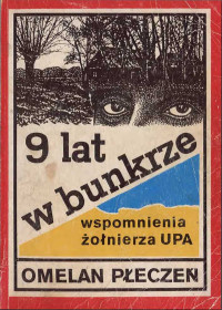 Nieznany autor — Omelan Pleczen - 9 lat w bunkrze.Wspomnienia żołnierza UPA