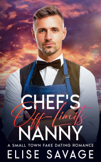 Savage, Elise — Chef's Off-Limits Nanny: A Small Town Fake Dating Romance