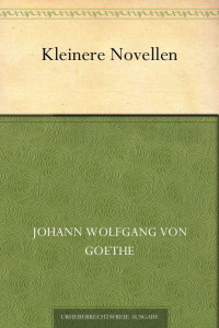 Goethe, Johann Wolfgang von — Kleinere Novellen