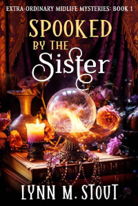 Lynn M. Stout — Spooked by the Sister: Paranormal Women's Cozy Mystery