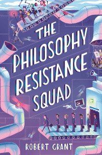 Robert Grant — The Philosophy Resistance Squad