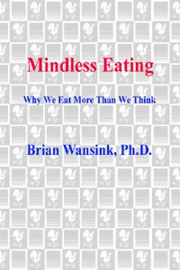 Brian Wansink Ph.d. — Mindless Eating: Why We Eat More Than We Think