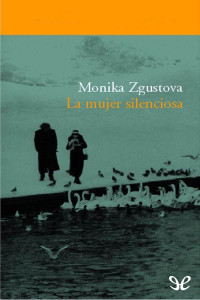 Monika Zgustová — La mujer silenciosa